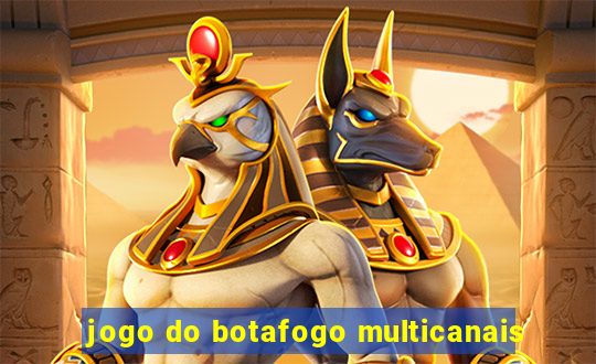 jogo do botafogo multicanais